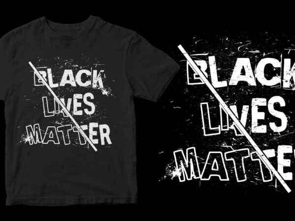 Black lives matter buy t shirt design artwork