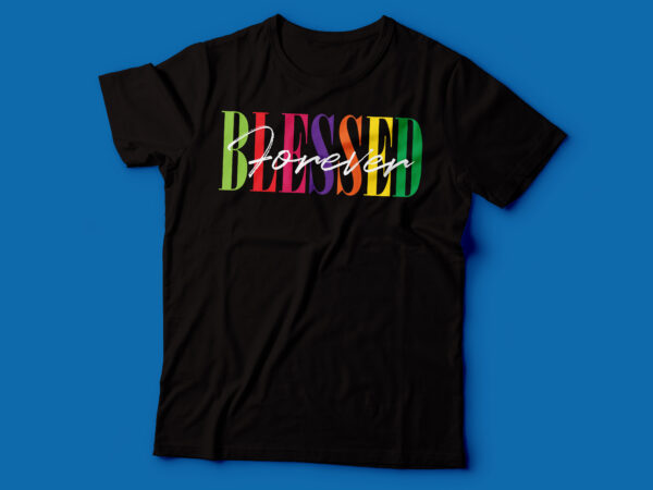 Blessed forever t shirt design | christian tshirt design