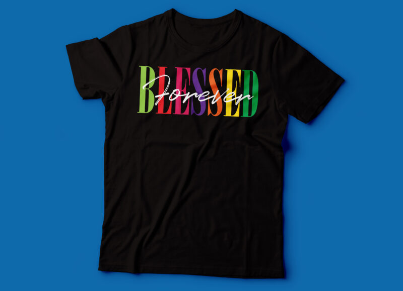 blessed forever t shirt design | christian tshirt design