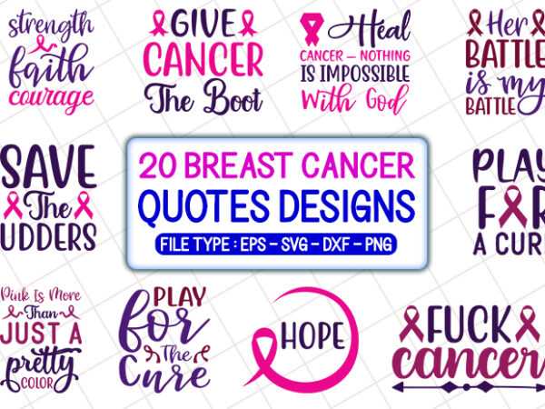 20 breast cancer quotes t shirt designs bundle, breast cancer svg bundle, breast cancer craft bundle, breast cancer cutfiles