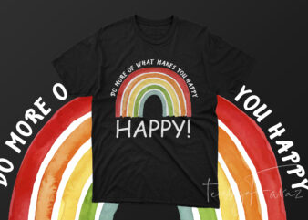 Do more of what makes you happy t shirt vector illustration