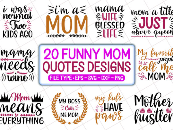 20 funny mom t shirt designs bundle, funny mom svg bundle, funny mom craft bundle, funny mom cutfiles