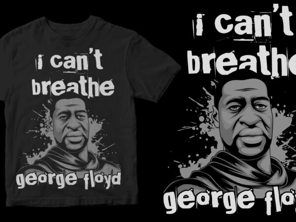 I can’t breathe george floyd design for t shirt