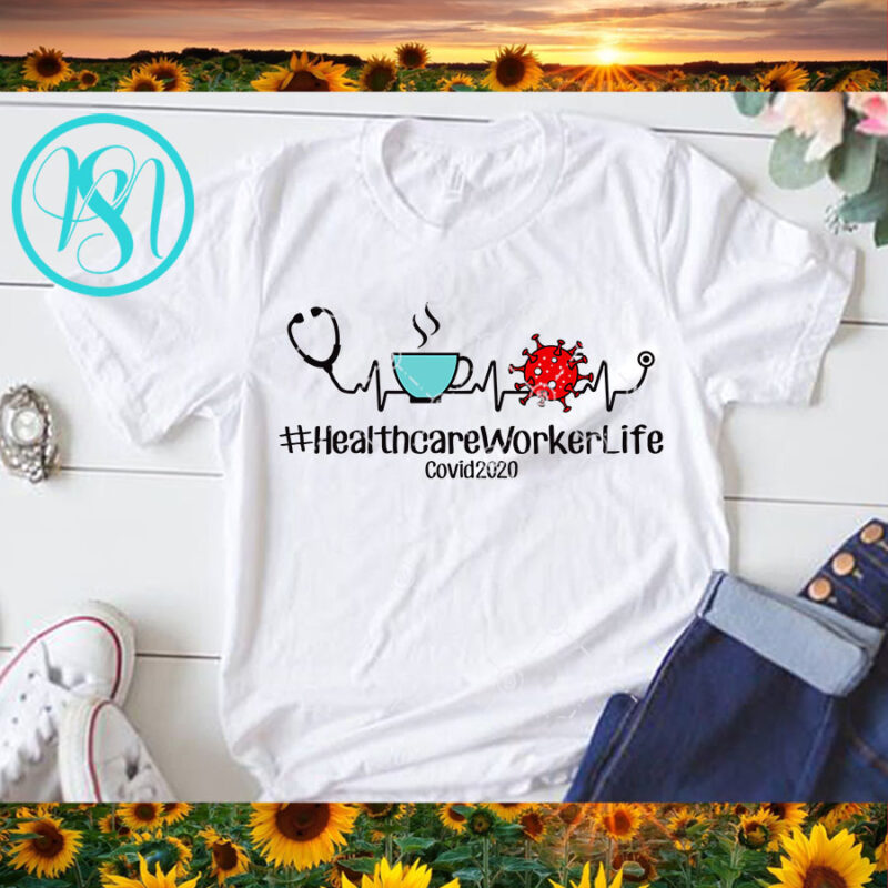 Healthcare Worker Life SVG, Nurse 2020 SVG, Coronavirus SVG graphic t-shirt design