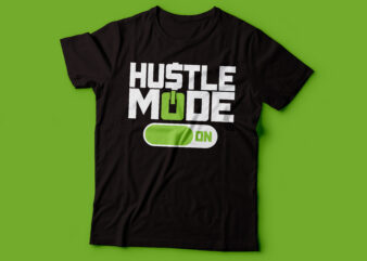 hustle mode on | hustler tshirt design