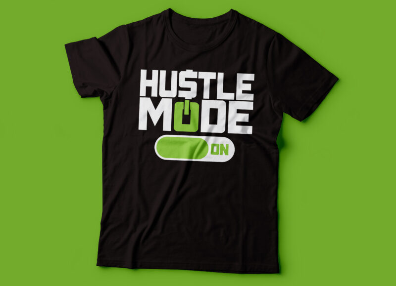 hustle mode on | hustler tshirt design