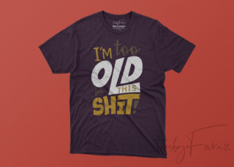 I am too old for this Shit | Cartoon Style t Shirt design for print