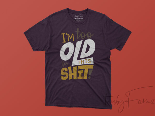I am too old for this shit | cartoon style t shirt design for print