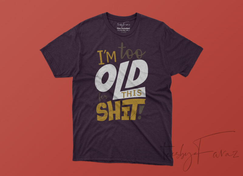 I am too old for this Shit | Cartoon Style t Shirt design for print