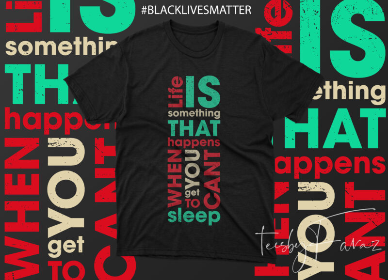 Life is something that happens when you cant get to sleep t shirt design for purchase