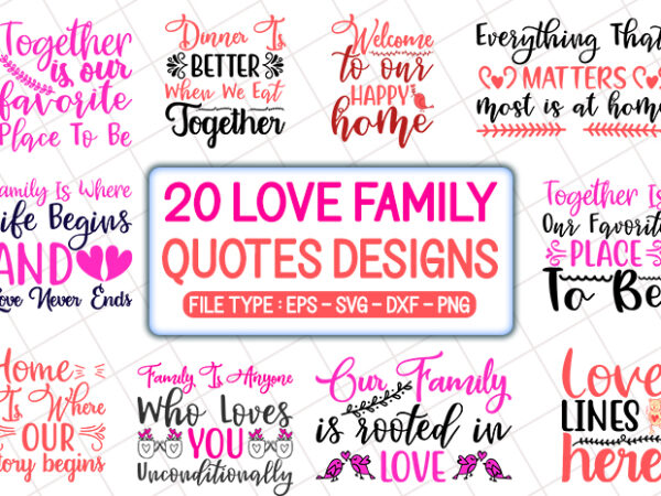 20 love family quotes t shirt designs bundle, love family svg bundle, love family craft bundle, love family cutfiles