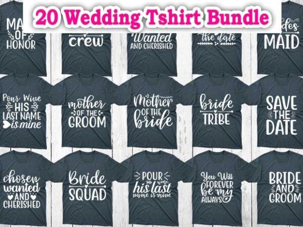 Download 20 Wedding Tshirt Designs Bundle Wedding Svg Designs Wedding Svg Bundle Wedding Craft Designs V Craft Bundle Wedding Cricut Wedding Cutfiles Buy T Shirt Designs