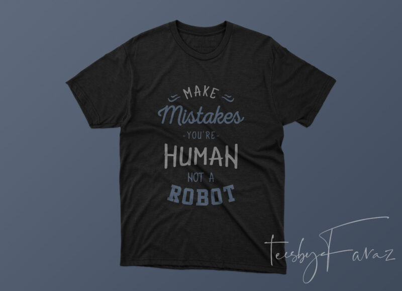 Make Mistakes, you are human, not a Robot Ready to print png file tshirt