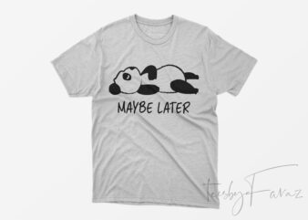 May Be Later | Tired Panda T shirt design for sale