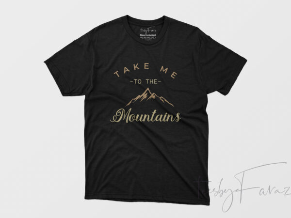 Take me to the mountains commercial use t-shirt design Take me to the mountains commercial use t-shirt design