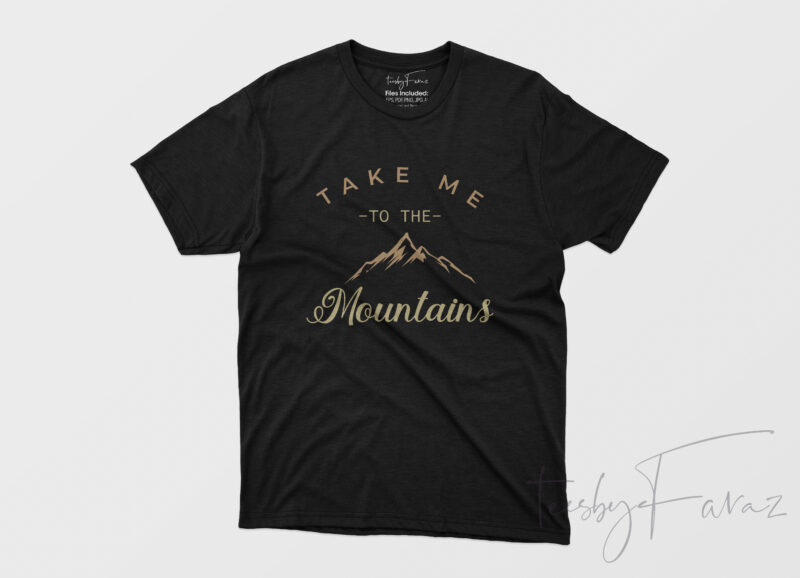 Take me to the mountains commercial use t-shirt design