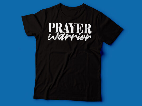 Prayer warrior t shirt design | christian tshirt design