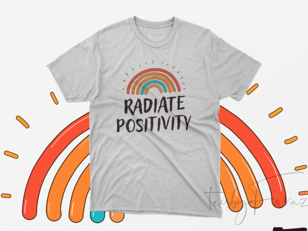 Radiate positivity t shirt design for sale