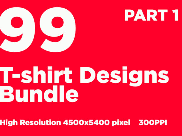 99 T-shirt Designs Bundle 99 T-shirt Designs Bundle