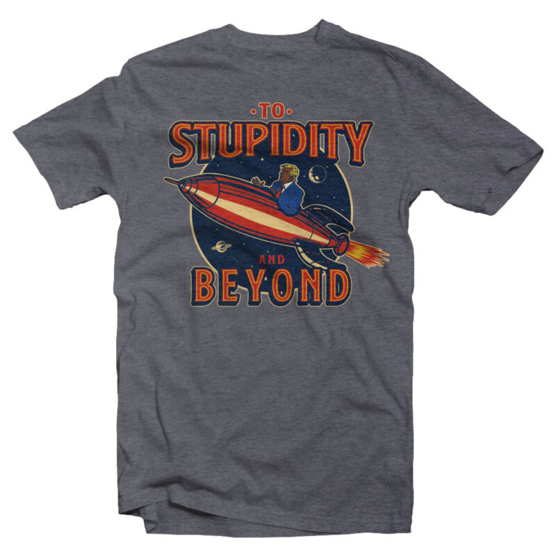 to stupidity and beyond t shirt design for sale