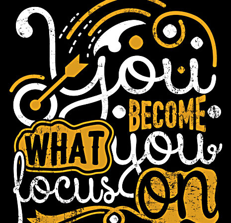 You become what you focus on vector design template ready made tshirt design