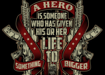 A HERO IS SOMEONE WHO GIVEN HIS OR HER LIFE t shirt vector