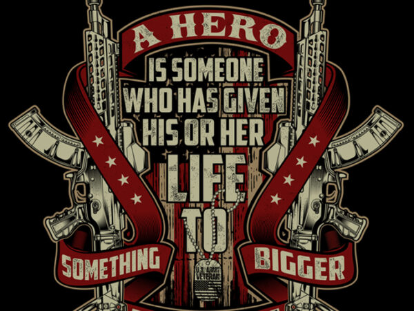 A hero is someone who given his or her life t shirt vector