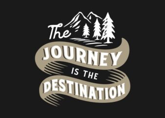 The Journey is the Destination t shirt designs for sale