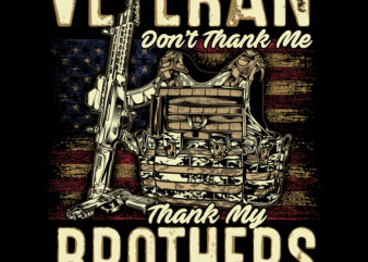 VETERAN DON’T THANK ME, THANK MY BROTHERS WHO NEVER CAME BACK t shirt vector art
