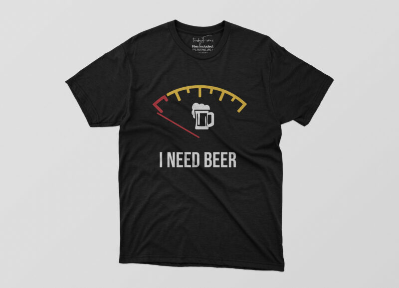 I Need Beer Tshirt Design