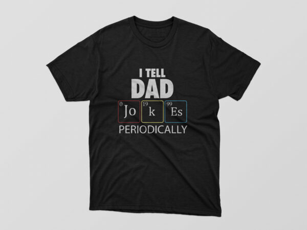 I tell dad jokes periodically t shirt design for sale