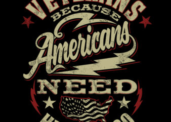VETERANS BECAUSE AMERICANS NEED HEROES TOO t shirt vector art
