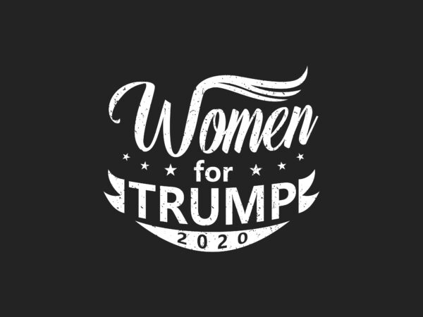 Women for trump 2020, t-shirt design slogan campaign eps, svg, png