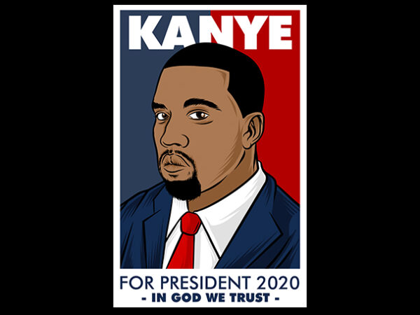 Kanye for president 2020 in god we trust t shirt vector art