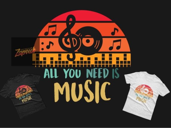 All you need is music – tshirt design graphic svg eps png for sale