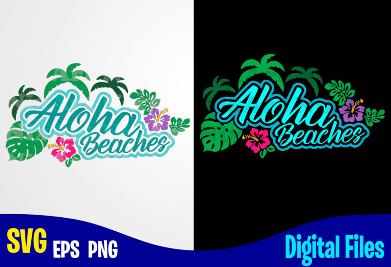 Aloha Beaches, Summer, Tropic, Funny Summer design svg eps, png files for cutting machines and print t shirt designs for sale t-shirt design png