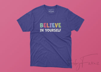 Believe In Yourself | Colorful t shirt Design for sale