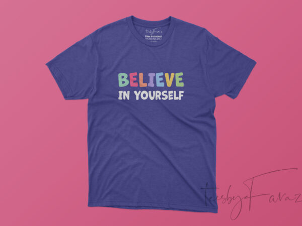 Believe in yourself | colorful t shirt design for sale