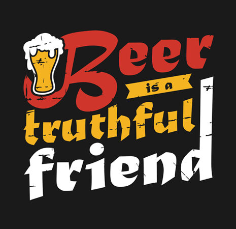 “beer is a truthful friend” tshirt design vector template