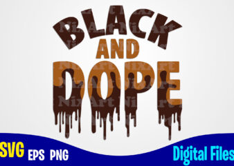 Black and Dope, Dope svg, Melanin svg, Dunny Dope design svg eps, png files for cutting machines and print t shirt designs for sale t-shirt