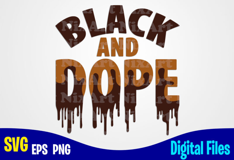 Black and Dope, Dope svg, Melanin svg, Dunny Dope design svg eps, png files for cutting machines and print t shirt designs for sale t-shirt