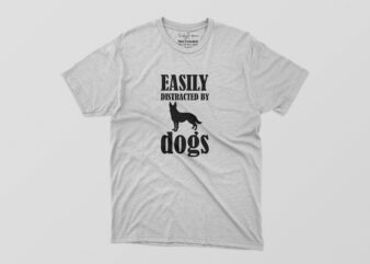 Easily Distracted By Dogs Tshirt Design