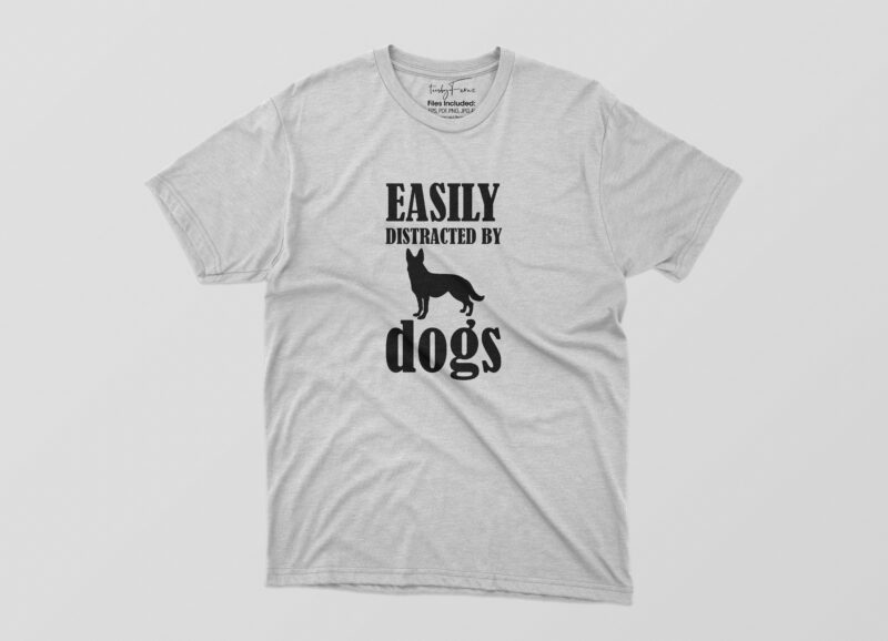 Easily Distracted By Dogs Tshirt Design