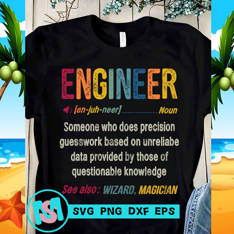 Engineer Someone Who Does Precision Guesswork Based SVG, Funny SVG, Quote SVG