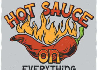 Hot Sauce On Everything. Editable t-shirt. Fonts included.