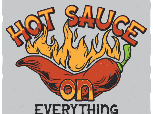 Hot sauce on everything. editable t-shirt. fonts included.