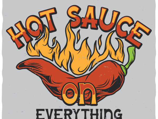 Hot sauce on everything. editable t-shirt. fonts included. Hot sauce on everything. editable t-shirt. fonts included.