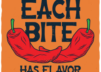 Each Bite Has Flavor. Editable t-shirt. Fonts included.