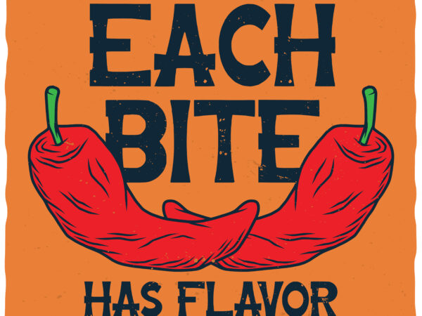Each bite has flavor. editable t-shirt. fonts included.