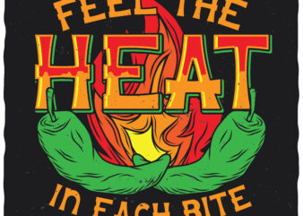 Feel The Heat In Each Bite. Editable t-shirt. Fonts included.